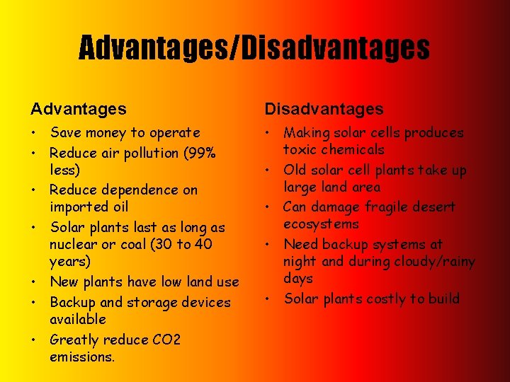 Advantages/Disadvantages Advantages Disadvantages • Save money to operate • Reduce air pollution (99% less)