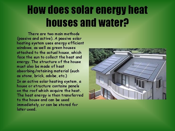 How does solar energy heat houses and water? There are two main methods (passive