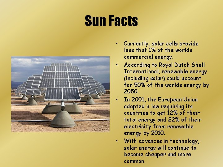Sun Facts • • Currently, solar cells provide less that 1% of the worlds