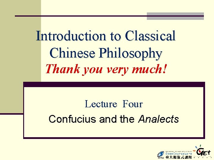 Introduction to Classical Chinese Philosophy Thank you very much! Lecture Four Confucius and the