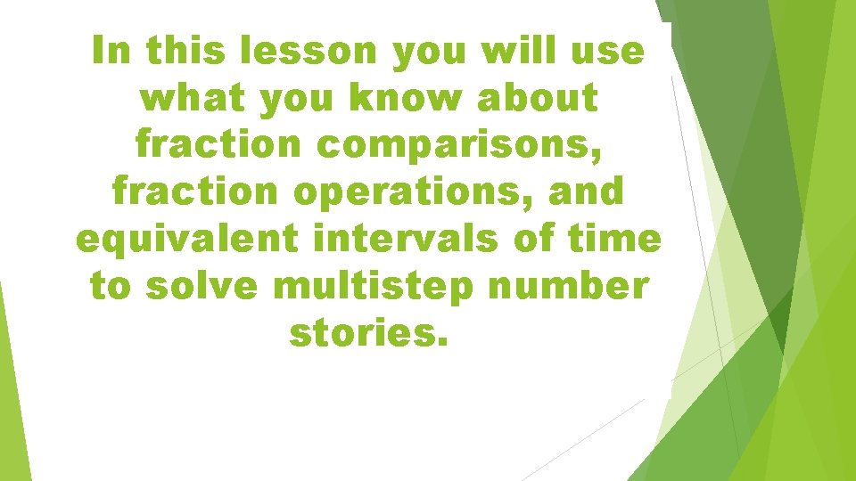 In this lesson you will use what you know about fraction comparisons, fraction operations,