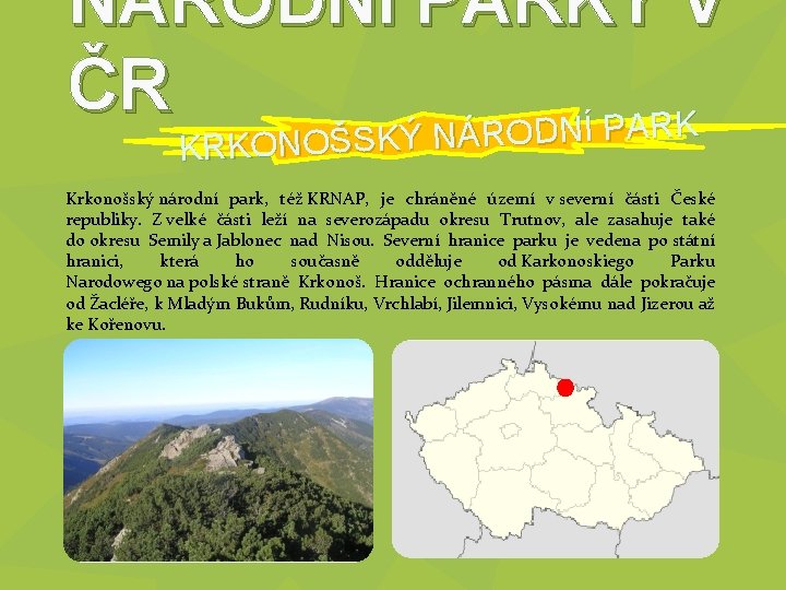 NÁRODNÍ PARKY V ČR NÁRODNÍ PARK KRKONOŠSKÝ N Krkonošský národní park, též KRNAP, je