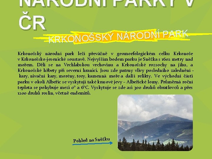 NÁRODNÍ PARKY V ČR NÁRODNÍ PARK KRKONOŠSKÝ N Krkonošský národní park leží převážně v