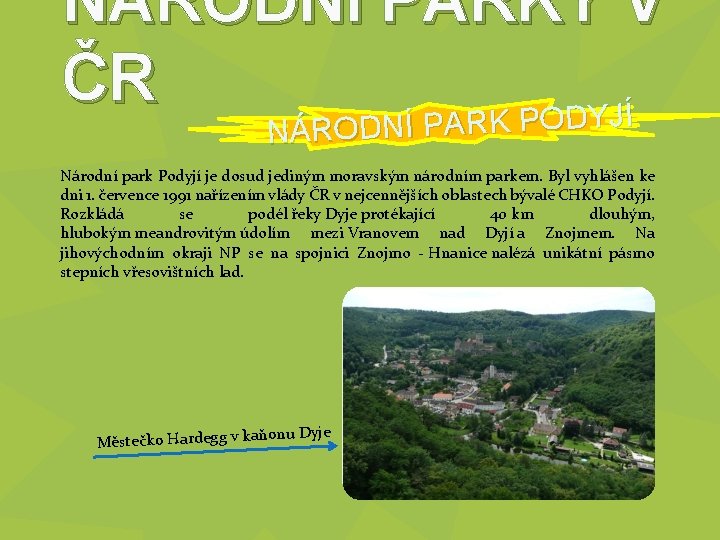 NÁRODNÍ PARKY V ČR PARK PODYJÍ NÁRODNÍ P Národní park Podyjí je dosud jediným
