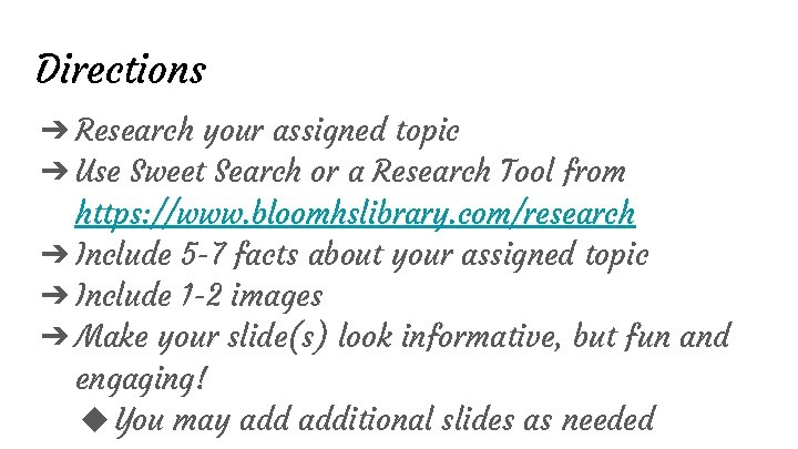 Directions ➔ Research your assigned topic ➔ Use Sweet Search or a Research Tool