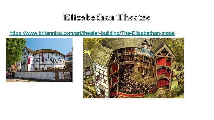 Elizabethan Theatre https: //www. britannica. com/art/theater-building/The-Elizabethan-stage 