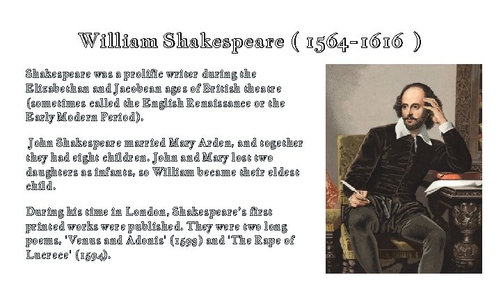 William Shakespeare ( 1564 -1616 ) Shakespeare was a prolific writer during the Elizabethan