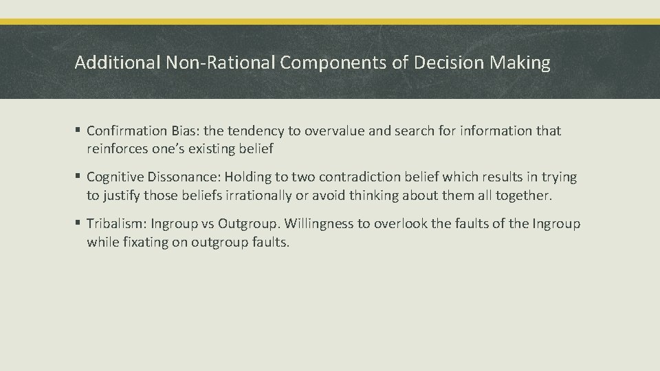 Additional Non-Rational Components of Decision Making § Confirmation Bias: the tendency to overvalue and