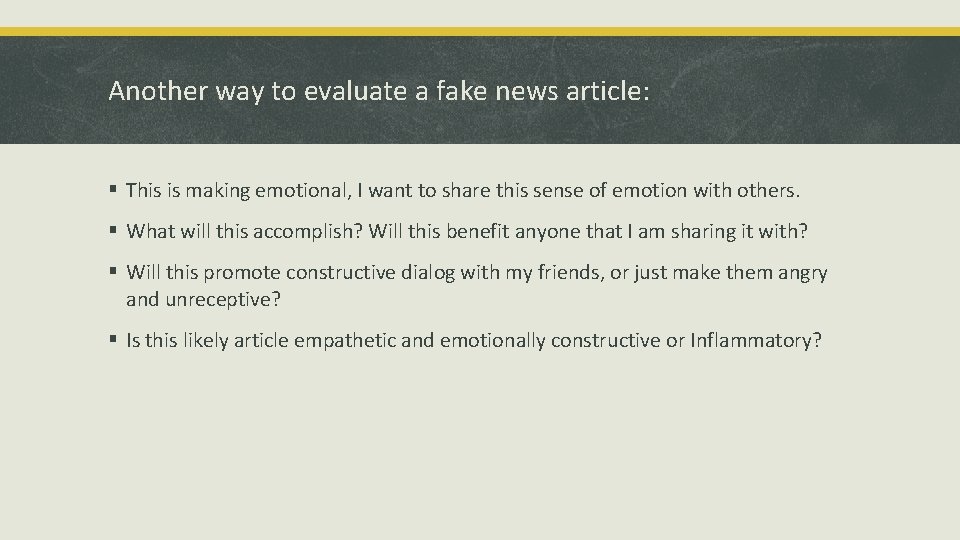 Another way to evaluate a fake news article: § This is making emotional, I