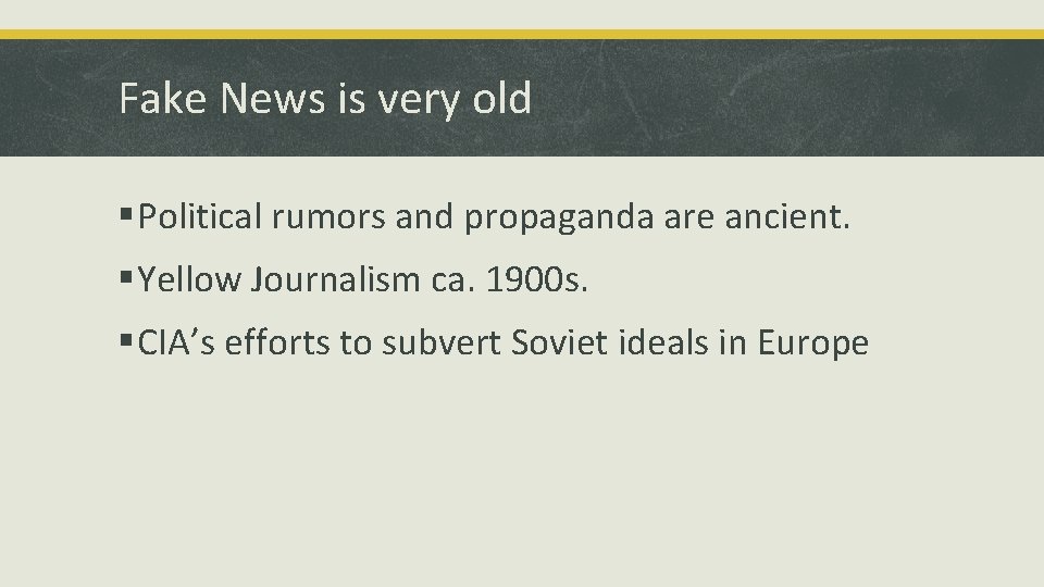 Fake News is very old § Political rumors and propaganda are ancient. § Yellow