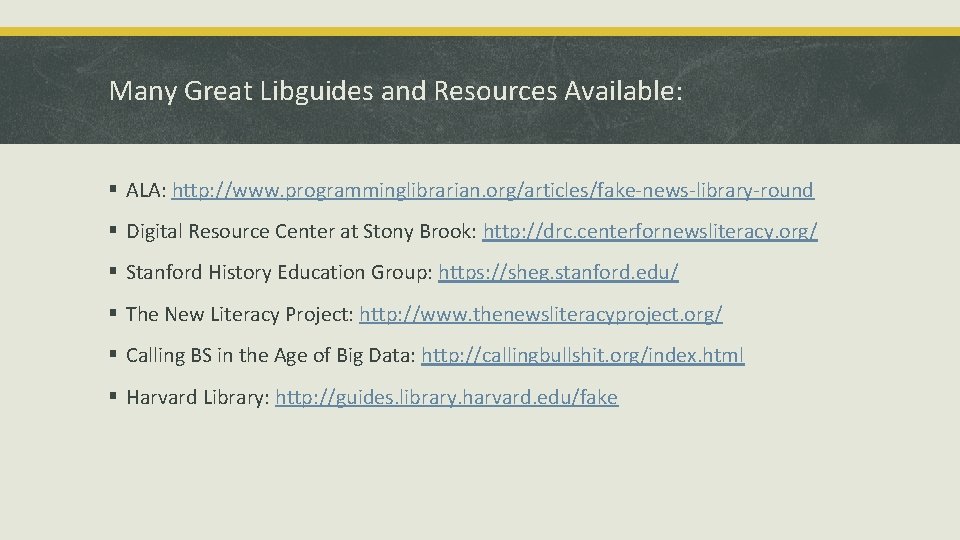 Many Great Libguides and Resources Available: § ALA: http: //www. programminglibrarian. org/articles/fake-news-library-round § Digital