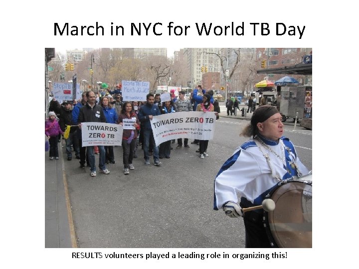 March in NYC for World TB Day RESULTS volunteers played a leading role in