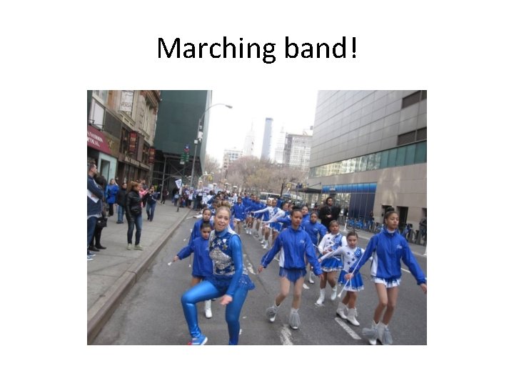 Marching band! 