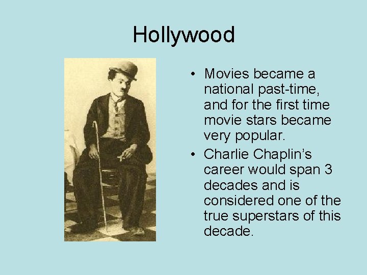 Hollywood • Movies became a national past-time, and for the first time movie stars