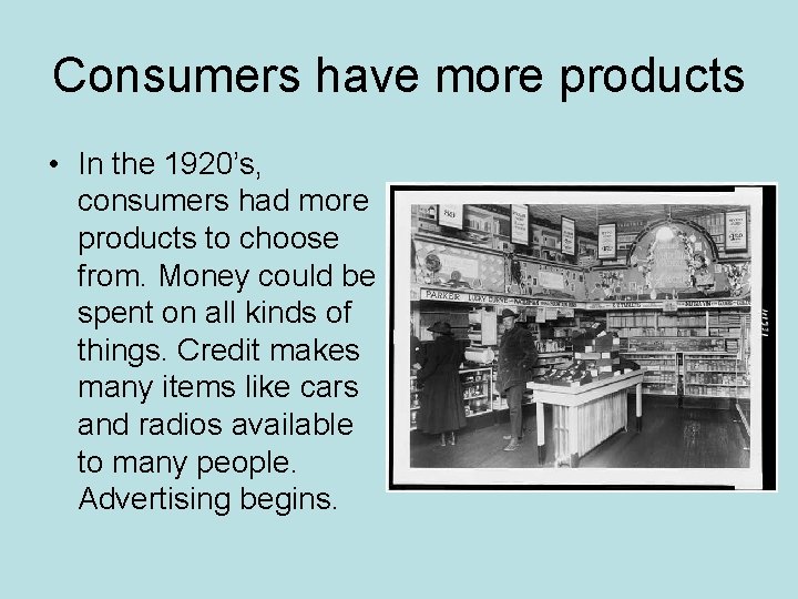 Consumers have more products • In the 1920’s, consumers had more products to choose