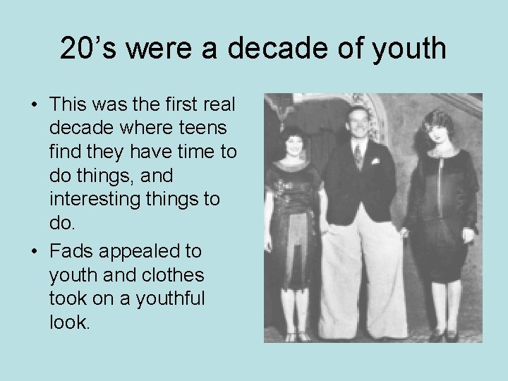 20’s were a decade of youth • This was the first real decade where