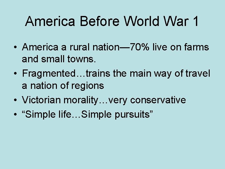 America Before World War 1 • America a rural nation— 70% live on farms