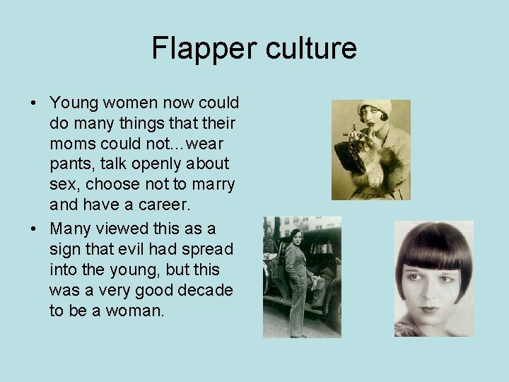 Flapper culture • Young women now could do many things that their moms could