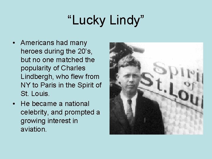 “Lucky Lindy” • Americans had many heroes during the 20’s, but no one matched