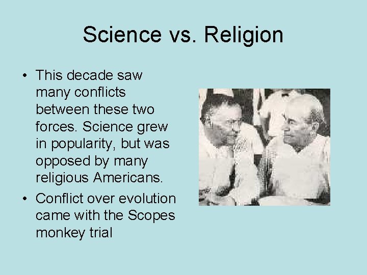 Science vs. Religion • This decade saw many conflicts between these two forces. Science