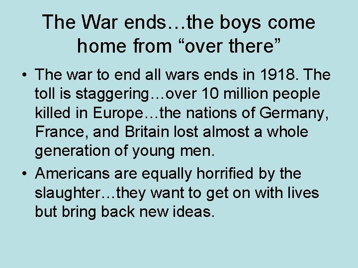 The War ends…the boys come home from “over there” • The war to end