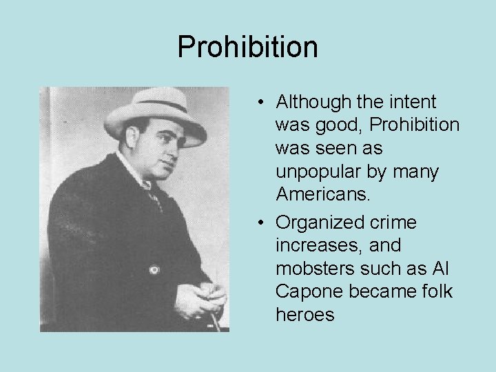 Prohibition • Although the intent was good, Prohibition was seen as unpopular by many