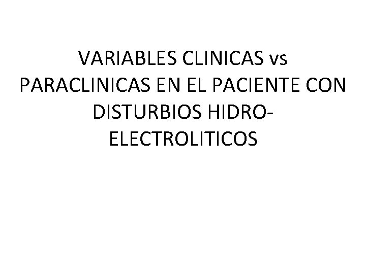 VARIABLES CLINICAS vs PARACLINICAS EN EL PACIENTE CON DISTURBIOS HIDROELECTROLITICOS 