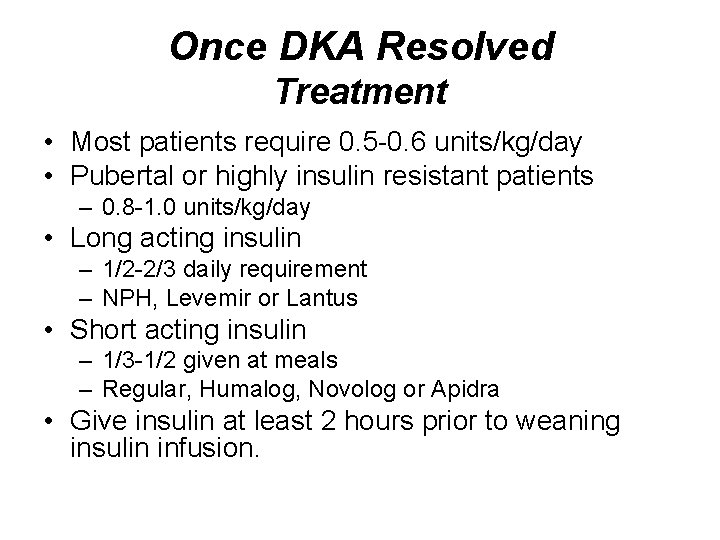 Once DKA Resolved Treatment • Most patients require 0. 5 -0. 6 units/kg/day •