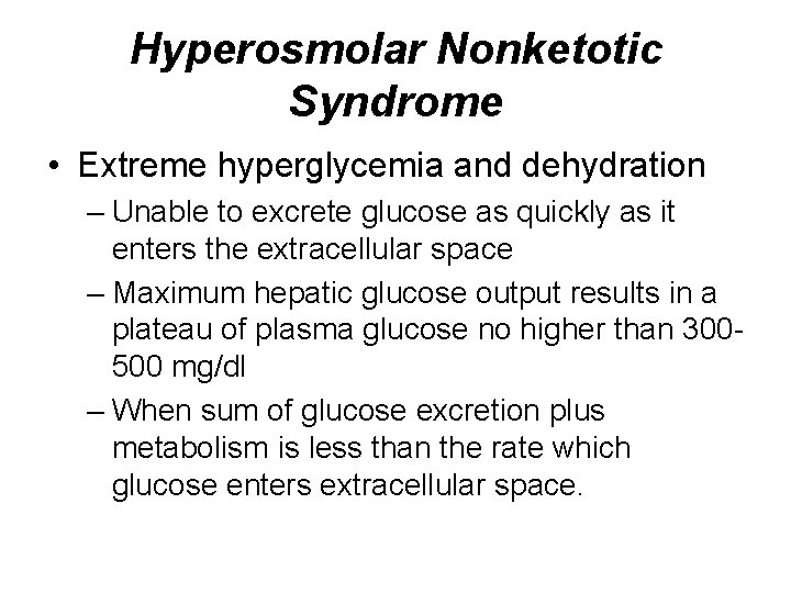 Hyperosmolar Nonketotic Syndrome • Extreme hyperglycemia and dehydration – Unable to excrete glucose as