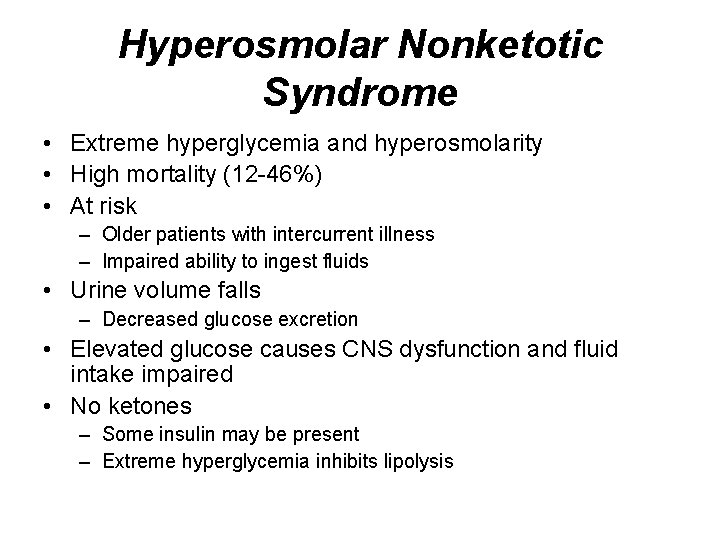 Hyperosmolar Nonketotic Syndrome • Extreme hyperglycemia and hyperosmolarity • High mortality (12 -46%) •