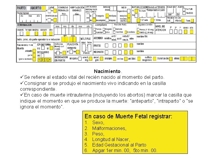 Nacimiento. üSe refiere al estado vital del recién nacido al momento del parto. üConsignar