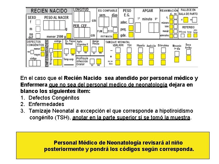En el caso que el Recién Nacido sea atendido por personal médico y Enfermera