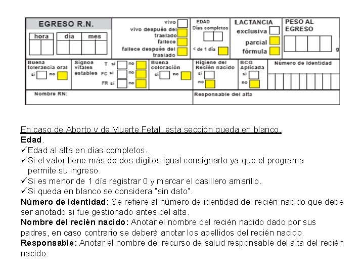 En caso de Aborto y de Muerte Fetal, esta sección queda en blanco. Edad.