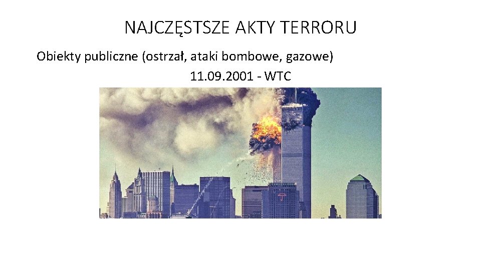 NAJCZĘSTSZE AKTY TERRORU Obiekty publiczne (ostrzał, ataki bombowe, gazowe) 11. 09. 2001 - WTC