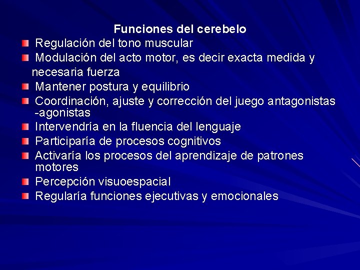 Funciones del cerebelo Regulación del tono muscular Modulación del acto motor, es decir exacta