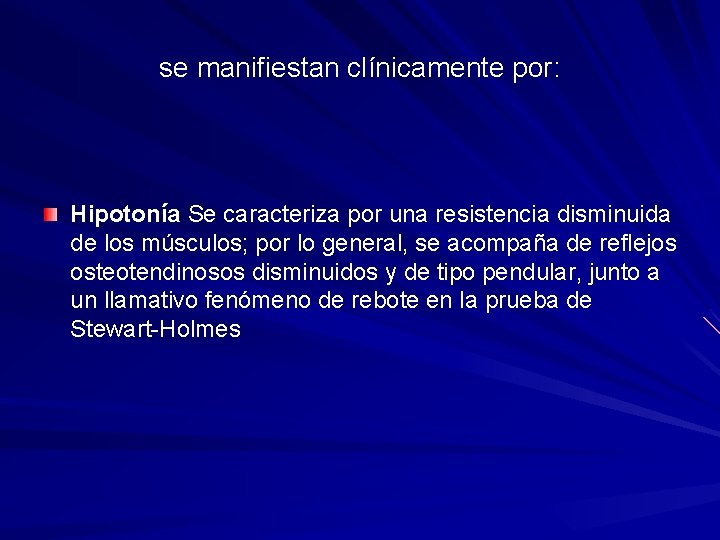 se manifiestan clínicamente por: Hipotonía Se caracteriza por una resistencia disminuida de los músculos;