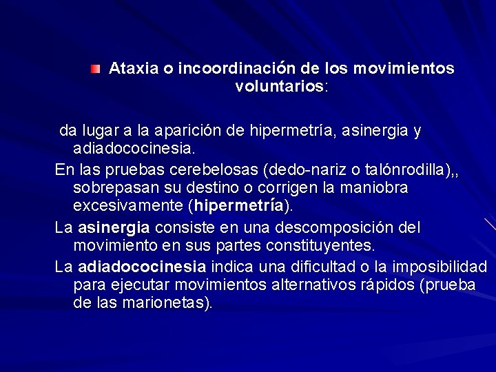 Ataxia o incoordinación de los movimientos voluntarios: da lugar a la aparición de hipermetría,