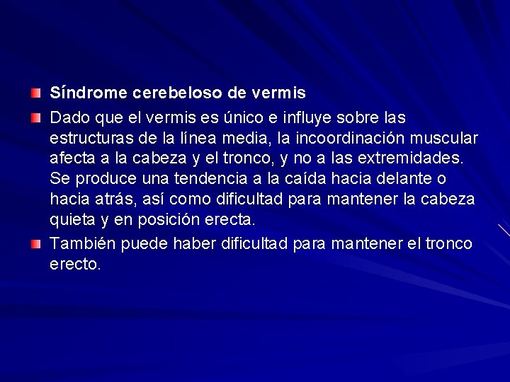 Síndrome cerebeloso de vermis Dado que el vermis es único e influye sobre las