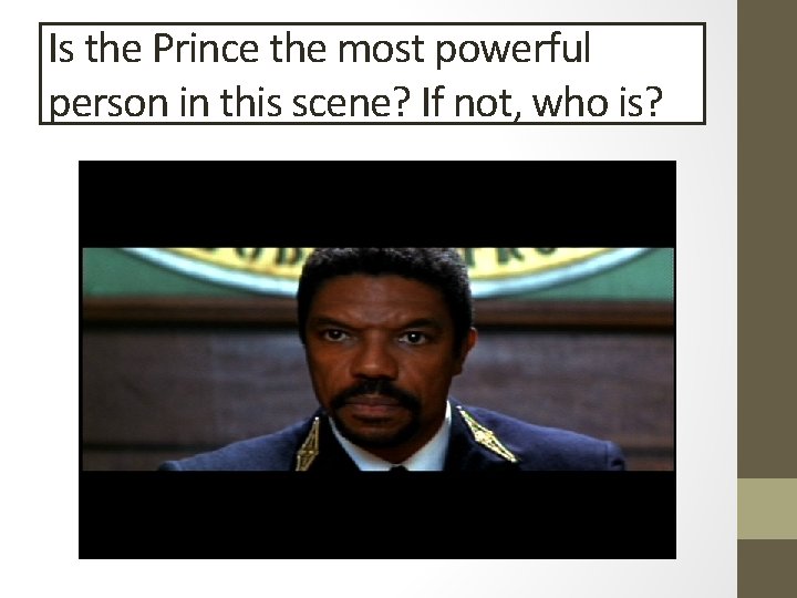 Is the Prince the most powerful person in this scene? If not, who is?