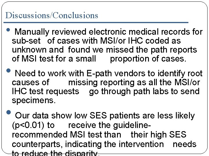 Discussions/Conclusions • Manually reviewed electronic medical records for sub-set of cases with MSI/or IHC