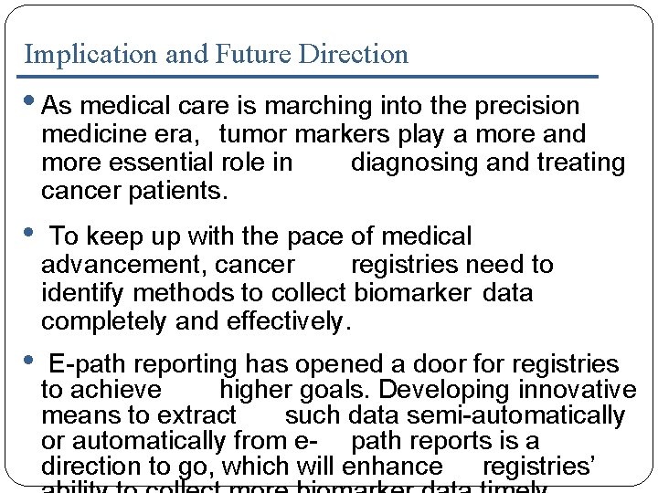 Implication and Future Direction • As medical care is marching into the precision medicine