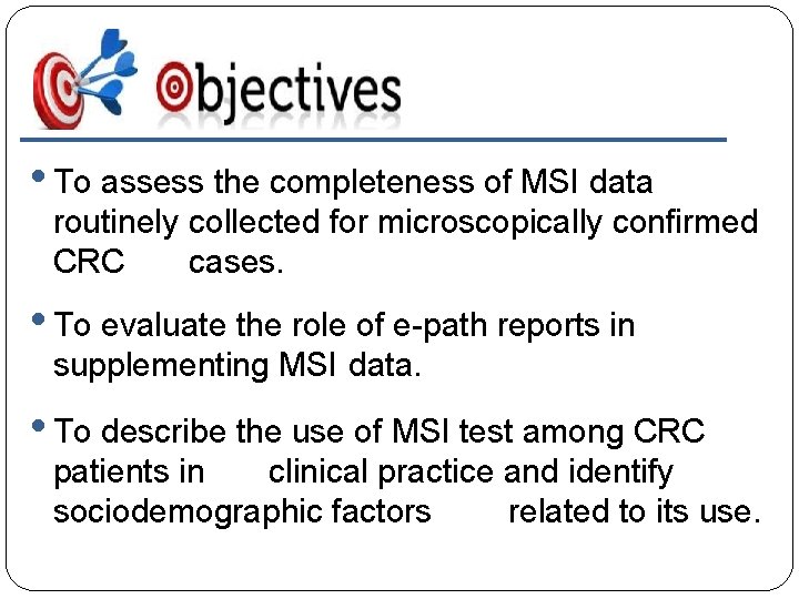  • To assess the completeness of MSI data routinely collected for microscopically confirmed