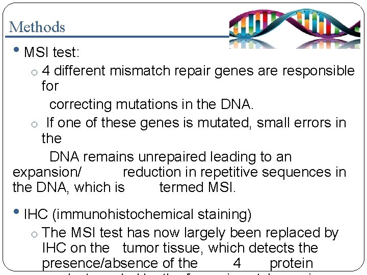 Methods • MSI test: o 4 different mismatch repair genes are responsible for correcting