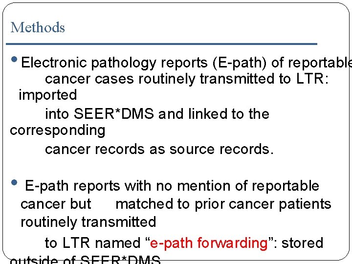 Methods • Electronic pathology reports (E-path) of reportable cancer cases routinely transmitted to LTR: