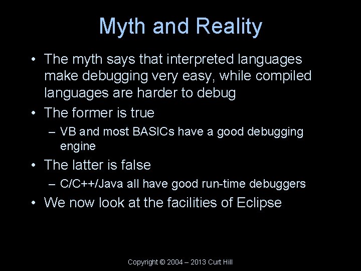 Myth and Reality • The myth says that interpreted languages make debugging very easy,