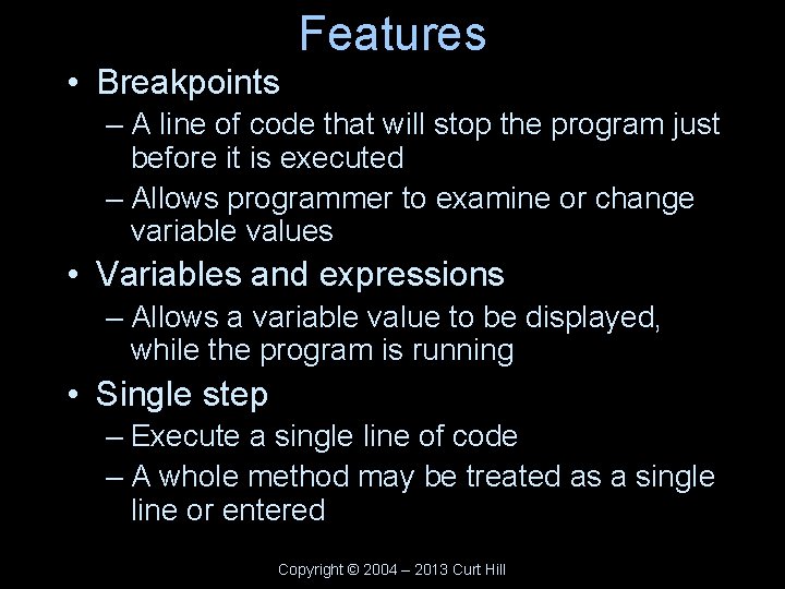 Features • Breakpoints – A line of code that will stop the program just