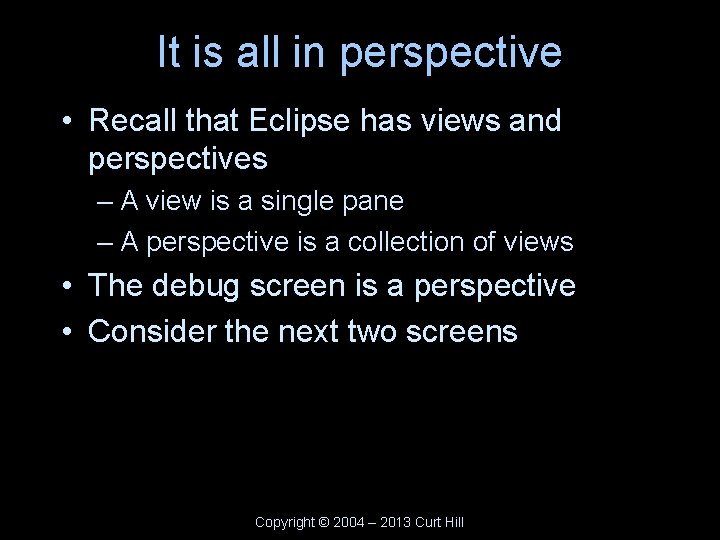 It is all in perspective • Recall that Eclipse has views and perspectives –