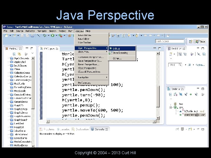 Java Perspective Copyright © 2004 – 2013 Curt Hill 