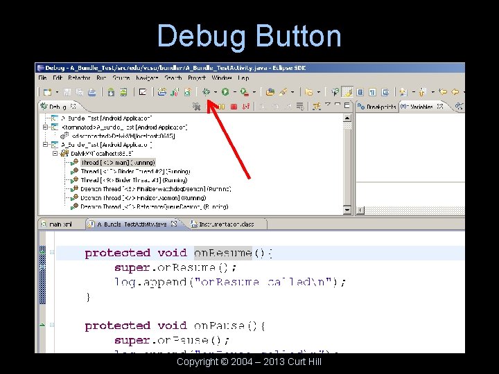 Debug Button Copyright © 2004 – 2013 Curt Hill 
