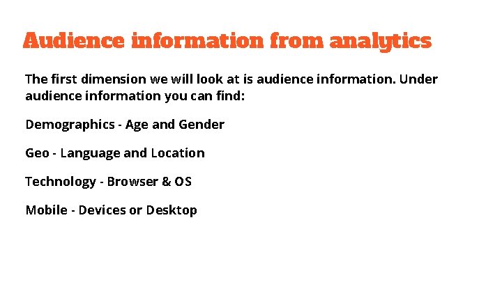 Audience information from analytics The first dimension we will look at is audience information.